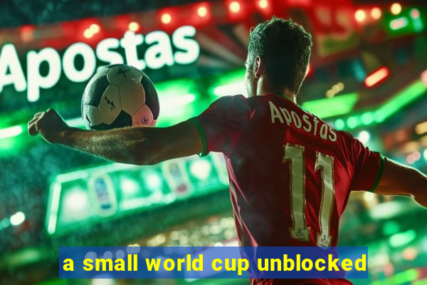 a small world cup unblocked